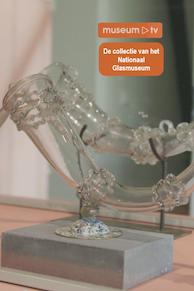 De collectie van het Nationaal Glasmuseum