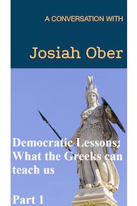 Democratic Lessons: What the Greeks Can Teach Us Part 1 - A Conversation with Josiah Ober