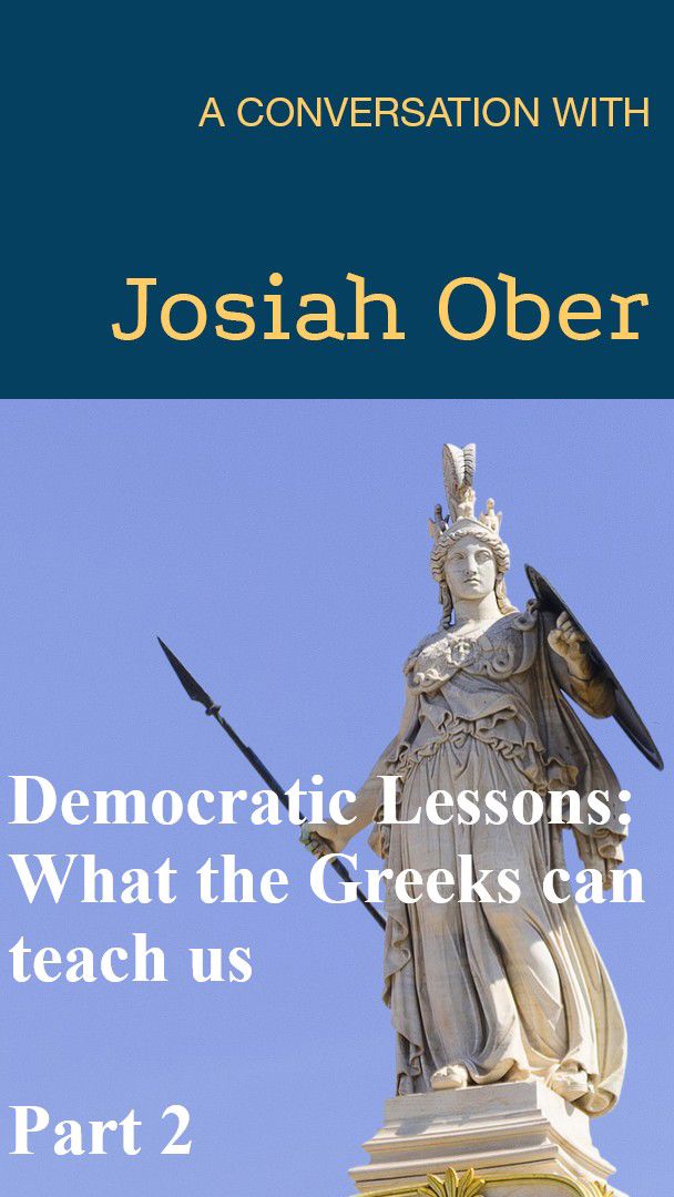 Democratic Lessons: What the Greeks Can Teach Us Part 2 - A Conversation with Josiah Ober